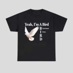 Yeah I’m A Bird Government Drone Shirt