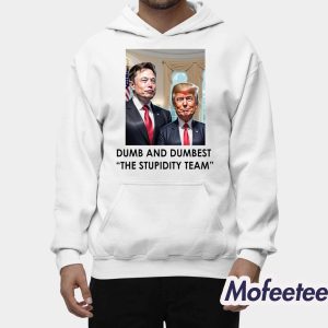 Trump Elon Musk Dumb And Dumbest The Stupidity Team Shirt 2