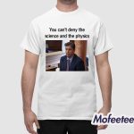 You Can’t Deny The Science And The Physics Dr Andrew Rentschler Shirt