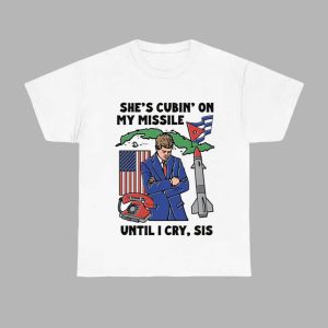 Shes Cubin On My Missile Until I Cry Sis Shirt 1