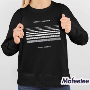 Increase Bandwidth Reduce Latency Shirt 3 Increase Bandwidth Reduce Latency Shirt 4