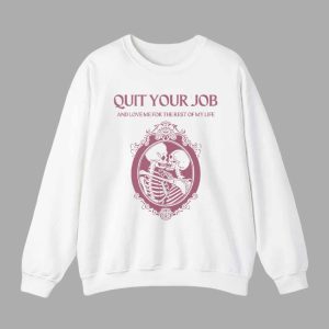 Quit Your Job And Love Me For The Rest Of My Life Shirt 3