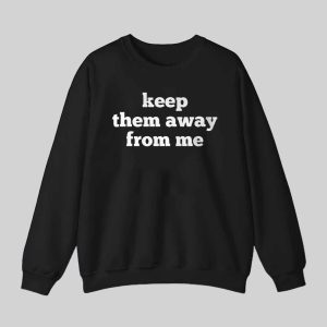Keep Them Away From Me Shirt 3