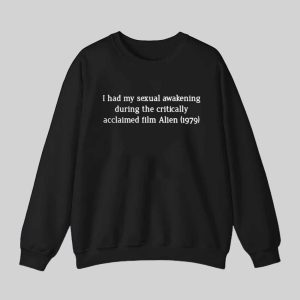 I Had My Sexual Awakening During The Critically Acclaimed Film Alien 1979 Shirt 2 I Had My Sexual Awakening During The Critically Acclaimed Film Alien 1979 Shirt 3
