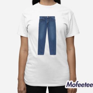 Funny Meme Jeans On Shirt 3