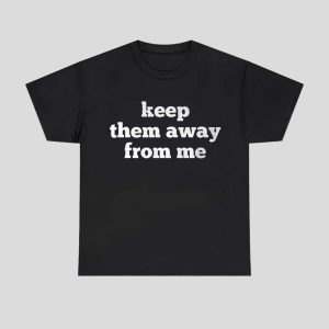 Keep Them Away From Me Shirt 1