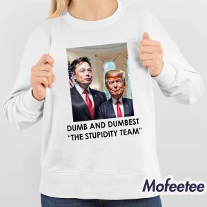 Trump Elon Musk Dumb And Dumbest The Stupidity Team Shirt 4