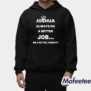 Joshua Always Do A Better Job Me A Go Tell Daddy Shirt 2