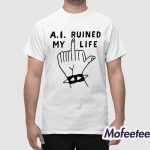 AI Ruined My Life Shirt