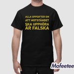 Alla Uppgifter Om Att Motståndet Ska UpphOra Ar Falska Shirt
