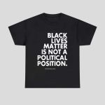 Black Lives Matter Is Not A Political Position Shirt
