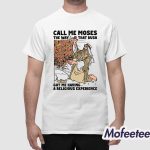 Call Me Moses The Way That Bush Got Me Having A Religious Experience Shirt
