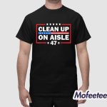 Clean Up On Aisle 47 Impeach 47 Anti Trump President 8647 Shirt