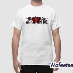 Dear Canada We Hate Him Too Anti Trump Shirt