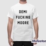 Demi Fucking Moore Shirt