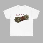Don't Be A Bundle Of Sticks Shirt