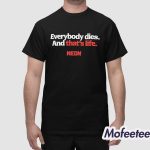 Everybody Dies And That’s Life Shirt