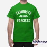 Feminists Trump Fascists Shirt