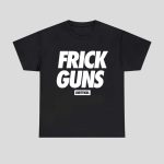 Frick Guns Dirty Kid Shirt