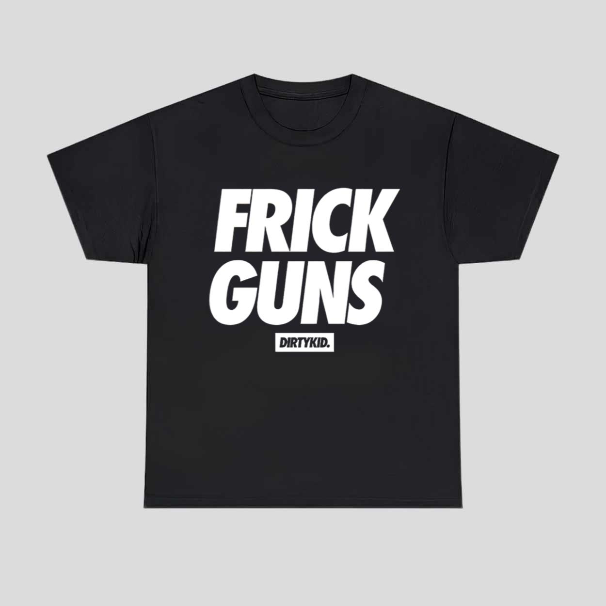Frick Guns Dirty Kid Shirt Frick Guns Dirty Kid Shirt