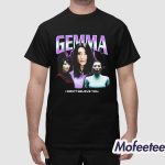 Gemma I Don't Believe You Shirt