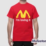 I’m Loving It Shirt