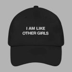 I Am Like Other Girls Dad Hat