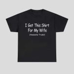 I Got This Shirt For My Wife Awesome Trade Shirt