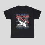I Must Be The Stock Market Or A Plane In Trump's America The Way I'm Crashing Out Shirt