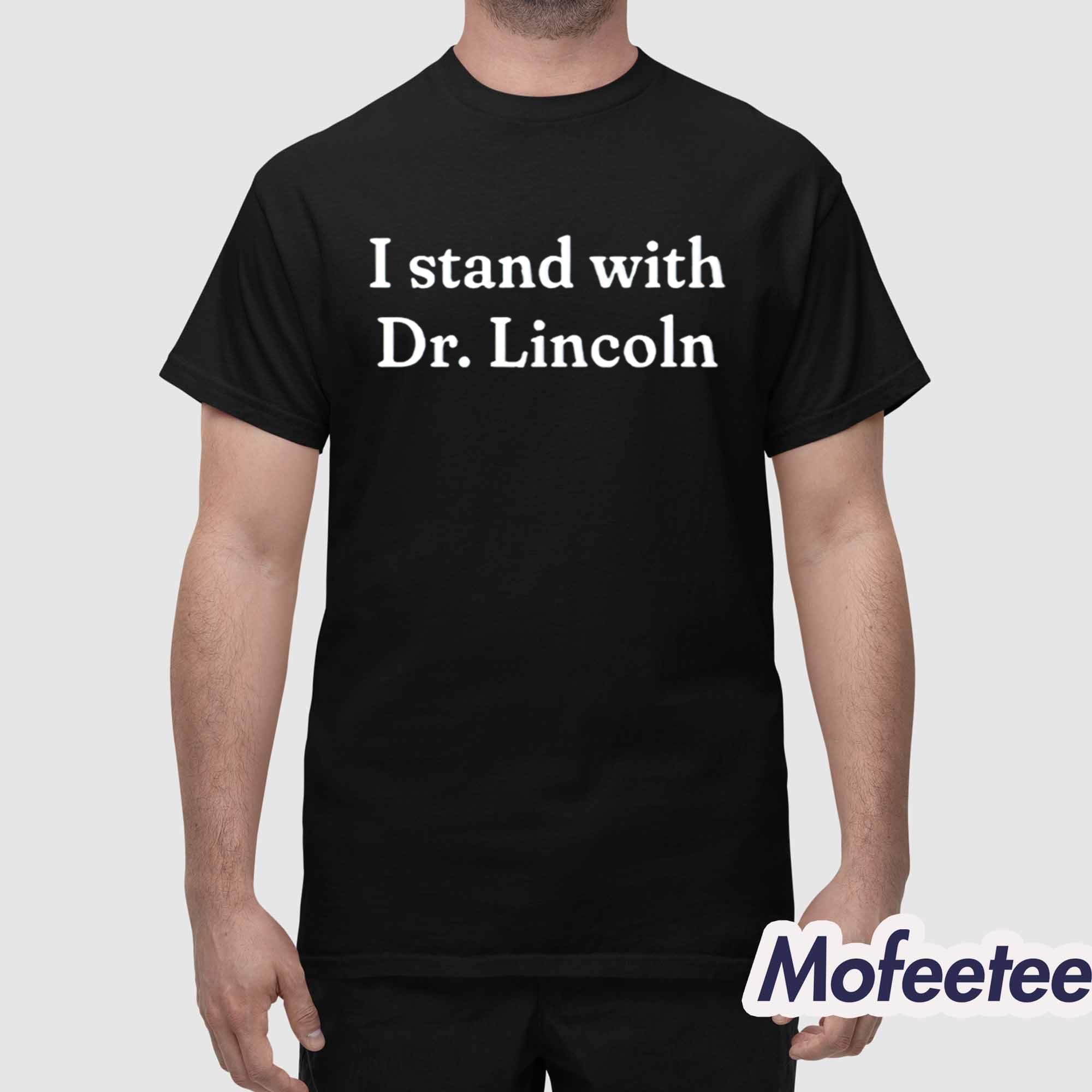 I Stand With Dr Lincoln Shirt I Stand With Dr Lincoln Shirt