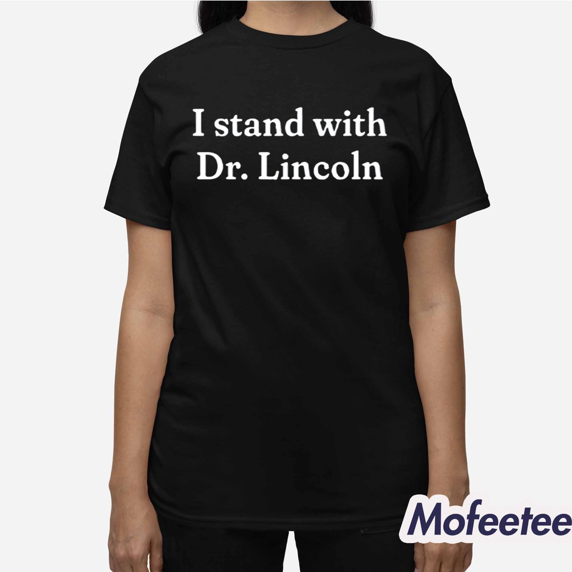 I Stand With Dr Lincoln Shirt I Stand With Dr Lincoln Shirt