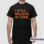 I Still Believe In Tork Shirt
