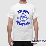 I'm Full Of Microplastics Shirt