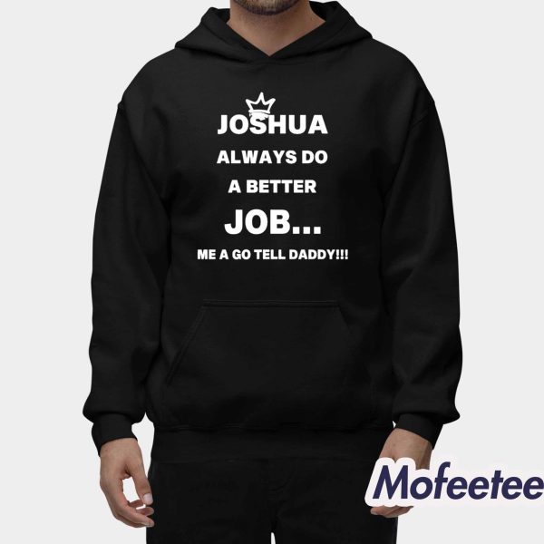 Joshua Always Do A Better Job Me A Go Tell Daddy Shirt