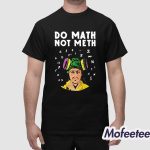 Kieram Litchfield Do Math Not Meth Shirt