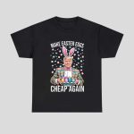 Make Easter Eggs Cheap Again T-Shirt