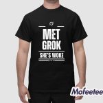 Met Grok She’s Woke Shirt