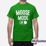 Moose Mode On Shirt