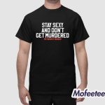 My Favorite Murder Stay Sexy And Don't Get Murdered Shirt