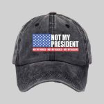 Not My President Not My Voice Not My Values Not My Beliefs Hat