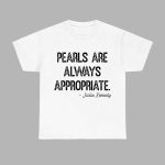 Pearls Are Always Appropriate Jackie Kennedy Shirt