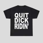 Quit Dick Riding Shirt