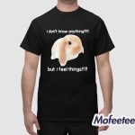 Rabbit I Don't Know Anything But I Feel Things Shirt