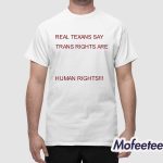 Real Texans Say Trans Rights Are Human Rights Shirt