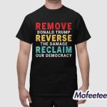 Remove Donald Trump Reverse The Damage Reclaim Our Democracy Shirt