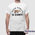 Steve Evets Your Pony's A Cunt Shirt
