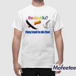 The Bird Flu They Tend To Do That Shirt