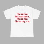 The More I Know Men The More I Love My Cat Shirt