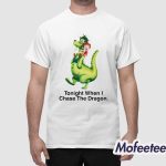 Tonight When I Chase The Dragon Shirt