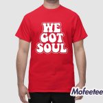 We Got Soul Shirt